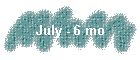 July - 6 mo
