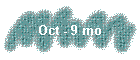 Oct - 9 mo