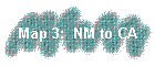 Map 3:  NM to CA
